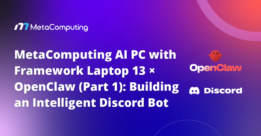MetaComputing AI PC with Framework Laptop 13 × OpenClaw (Part 1): Building an Intelligent Discord Bot